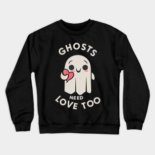 Ghosts need love too Crewneck Sweatshirt